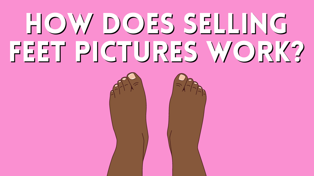 How does selling feet pictures work